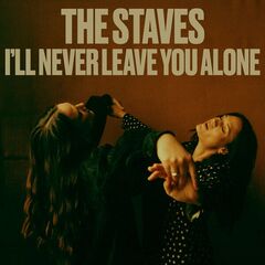 The Staves – I’ll Never Leave You Alone