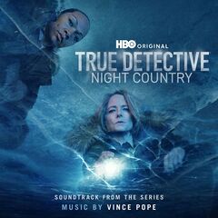 Vince Pope – True Detective Night Country [Soundtrack From The Hbo Original Series]
