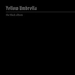 Yellow Umbrella – The Black Album
