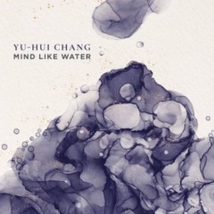 Yu-Hui Chang – Mind Like Water