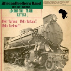 African Brothers International Band – Locomotive Train Keteke Meko – Tarkwa! Meko Tarkwa!! Meko Tarkwa!!!