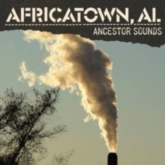 Africatown, Al – Ancestor Sounds