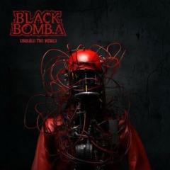 Black Bomb A – Unbuild The World