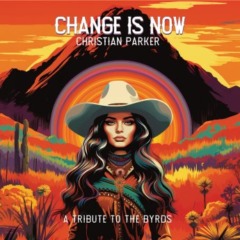 Christian Parker – Change Is Now A Tribute To The Byrds