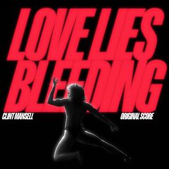 Clint Mansell – Love Lies Bleeding [Original Score]