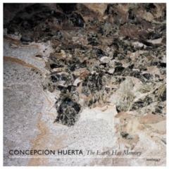 Concepcion Huerta – The Earth Has Memory