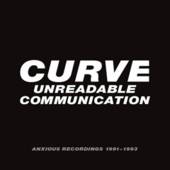 Curve – Unreadable Communication Anxious Recordings 1991-1993