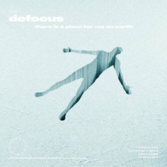 Defocus – There Is A Place For Me On Earth
