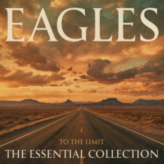 Eagles – To The Limit The Essential Collection