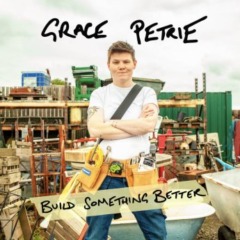 Grace Petrie – Build Something Better