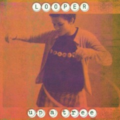 Looper – Up A Tree [25th Anniversary Edition]