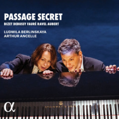 Passage secret - Bizet, Debussy, Fauré, Ravel, Aubert | Ludmila Berlinskaya & Arthur Ancelle