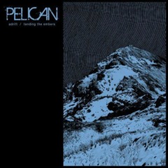 Pelican – Adrift / Tending The Embers