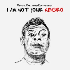Reks & Karlitodakid – I Am Not Your Negro