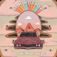 Sam Morrow – On The Ride Here