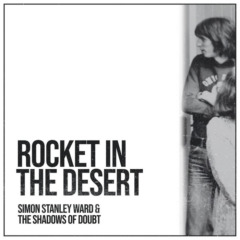 Simon Stanley Ward & The Shadows Of Doubt – Rocket In The Desert