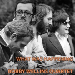 The Bobby Wellins Quartet – What Was Happening