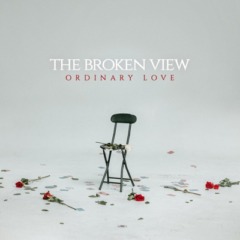 The Broken View – Ordinary Love