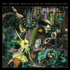 The Church – Eros Zeta & The Perfumed Guitars