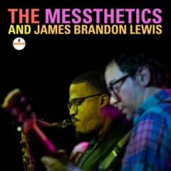 The Messthetics – The Messthetics And James Brandon Lewis 