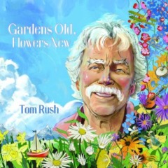 Tom Rush – Gardens Old, Flowers New