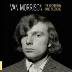 Van Morrison – The Legendary Bang Sessions
