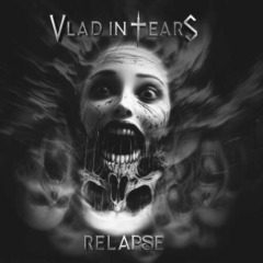 Vlad In Tears – Relapse