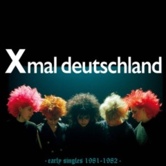 Xmal Deutschland – Early Singles 1981-1982