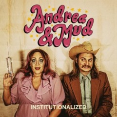 Andrea & Mud – Institutionalized