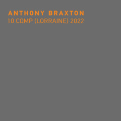 Anthony Braxton – 10 Comp [Lorraine]
