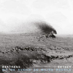 Bertrand Betsch – Kit de survie en milieu hostile