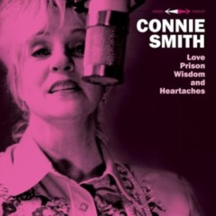 Connie Smith – Love, Prison, Wisdom And Heartaches