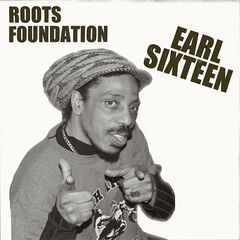 Earl Sixteen – Roots Foundation