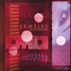 Ekmeles – We Live The Opposite Daring