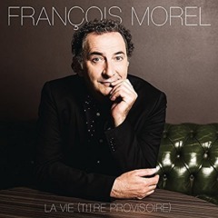 François Morel – La vie (titre provisoire)