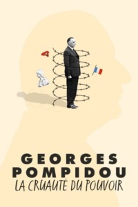Georges Pompidou la cruauté du pouvoir