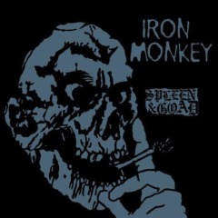 Iron Monkey – Spleen And Goad