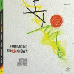 Ivo Perelman, Chad Fowler, Reggie Workman & Andrew Cyrille – Embracing The Unknown