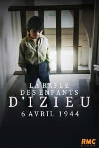 La rafle des enfants d’Izieu: 6 avril 1944