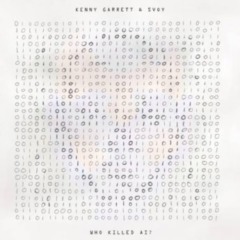 Kenny Garrett & Svoy – Who Killed Ai