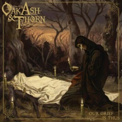 Oak, Ash & Thorn – Our Grief Is Thus