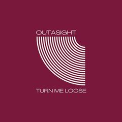Outasight – Turn Me Loose