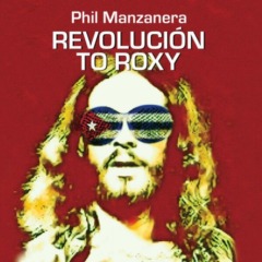 Phil Manzanera – Revolucion To Roxy