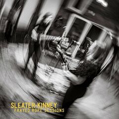 Sleater-Kinney – Frayed Rope Sessions