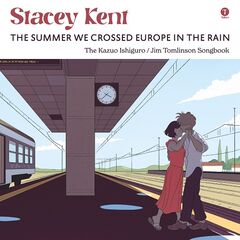 Stacey Kent – The Summer We Crossed Europe In The Rain