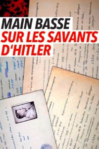 Mains basses sur les savants d’Hitler le plan secret français