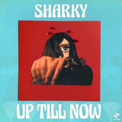 Sharky – Up Till Now